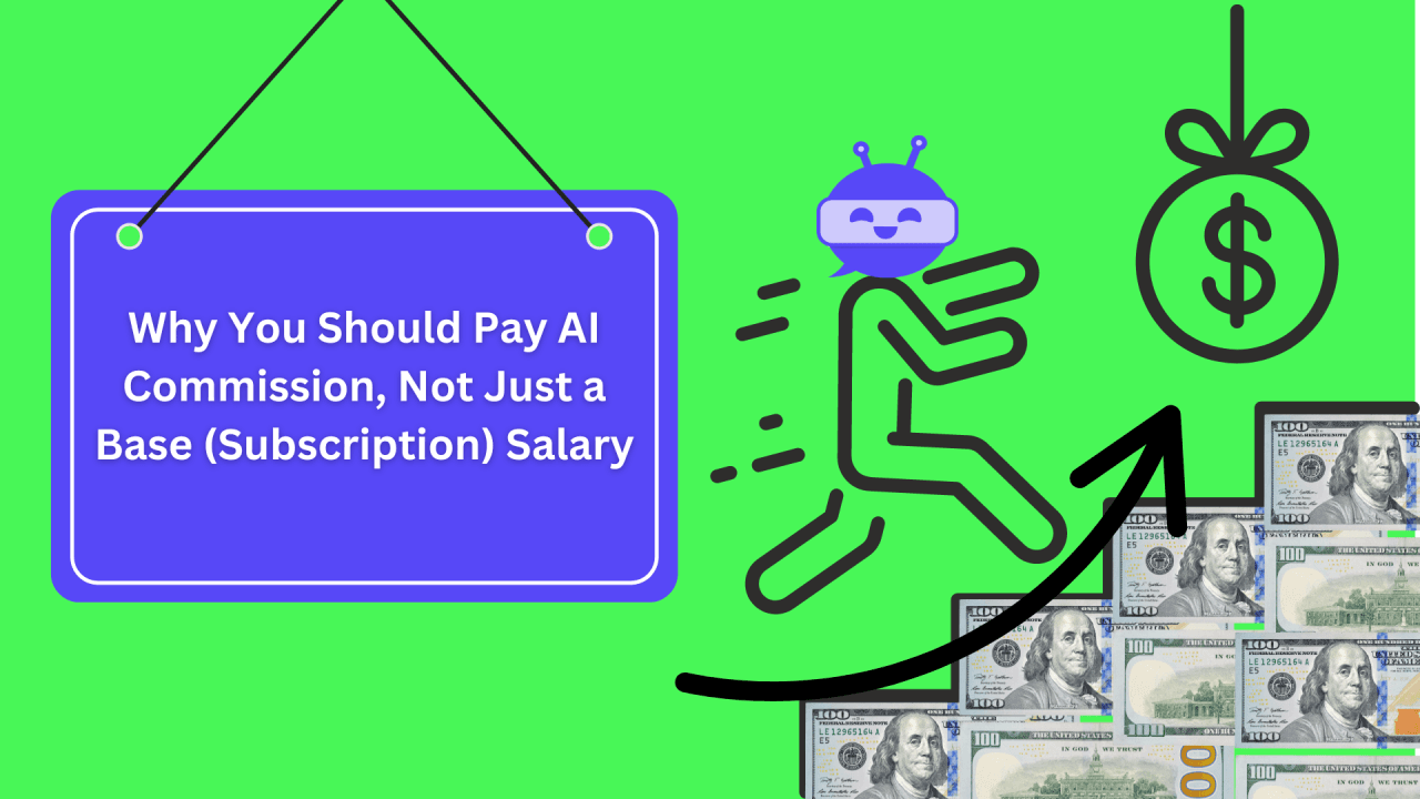 Why You Should Pay AI Commission, Not Just a Base (Subscription) Salary