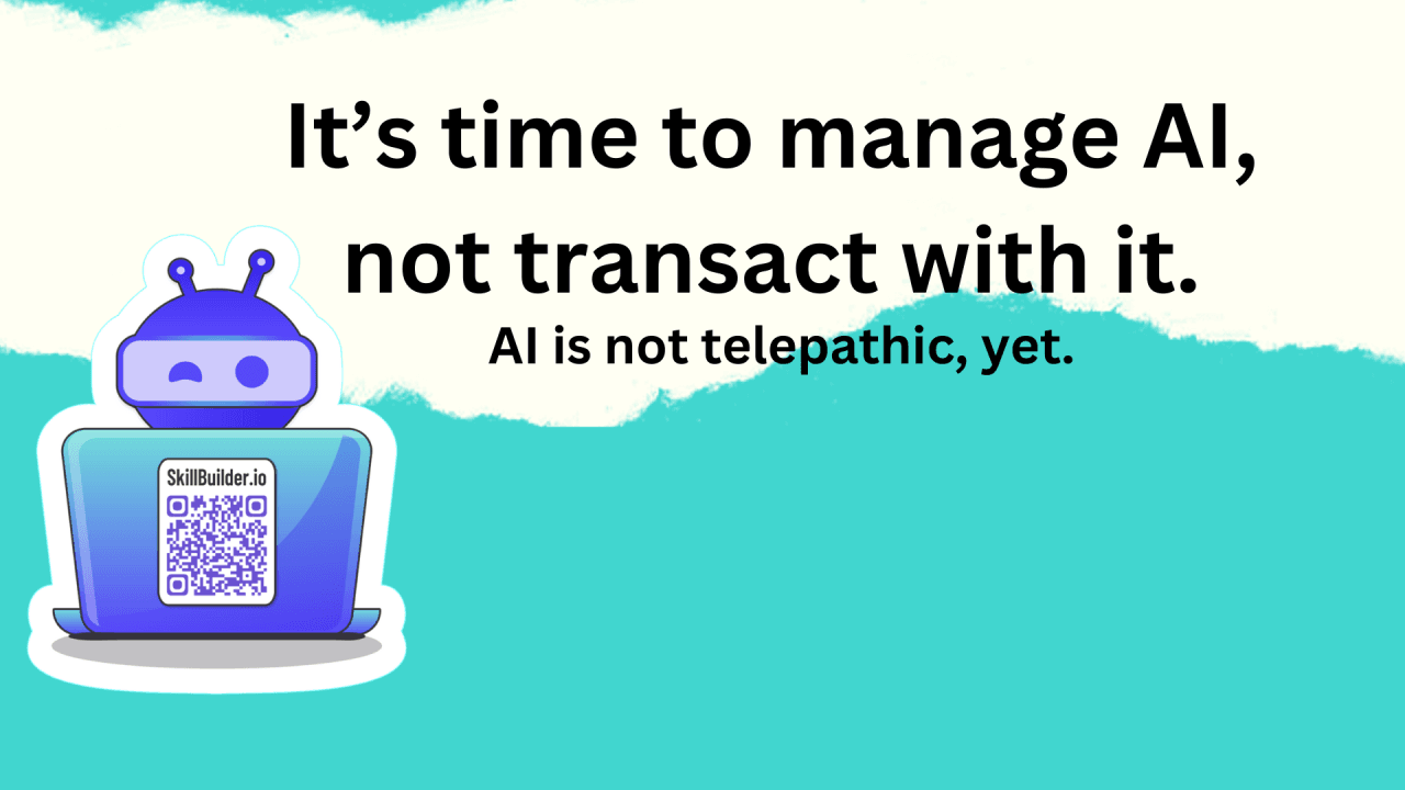 Shocker: AI is not telepathic and it’s not really another tool