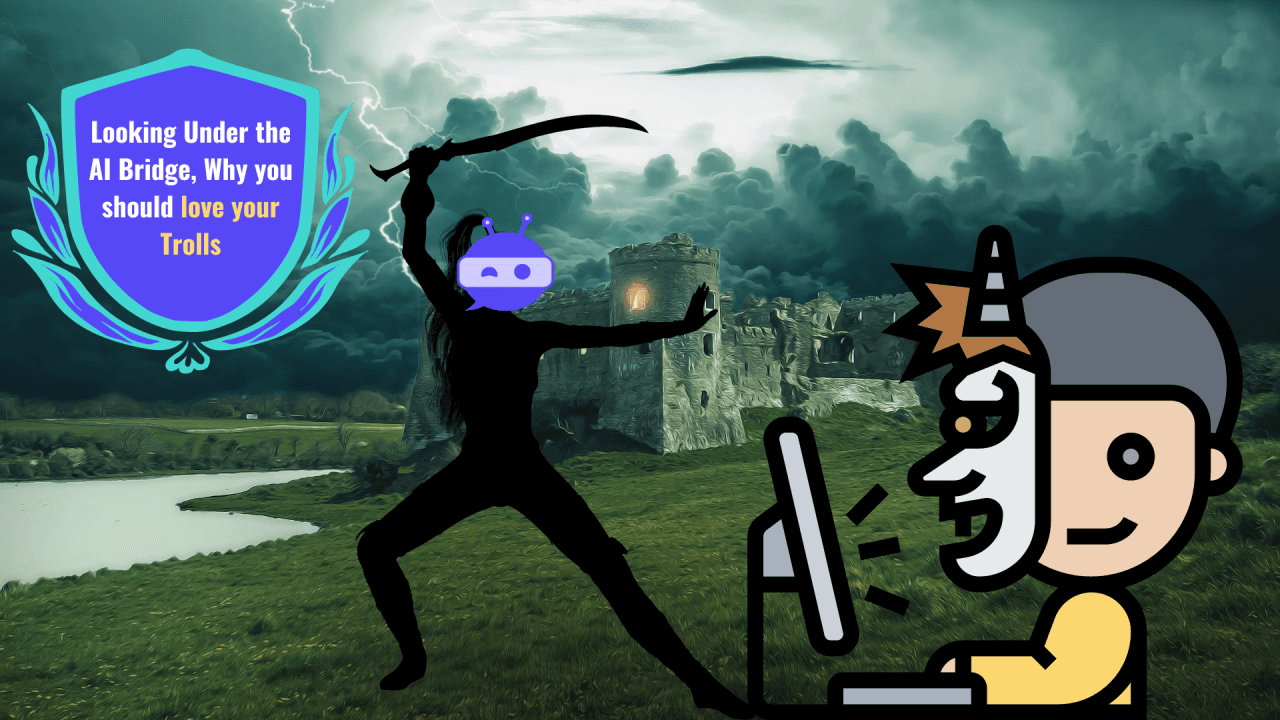 Looking Under the AI Bridge, Why you should love your Trolls