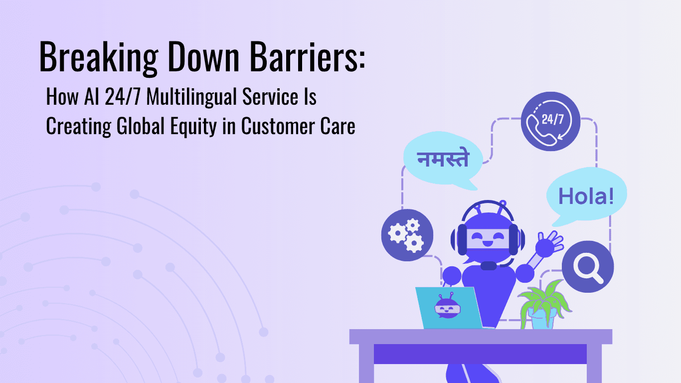 Breaking Down Barriers: How AI Guides Create Global Equity in Customer Care with 24/7 Multilingual Service Access